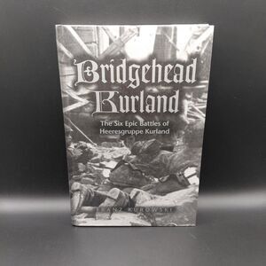 Bridgehead Kurland – The Six Battles of Heeresgruppe – Kurowski Hardcover